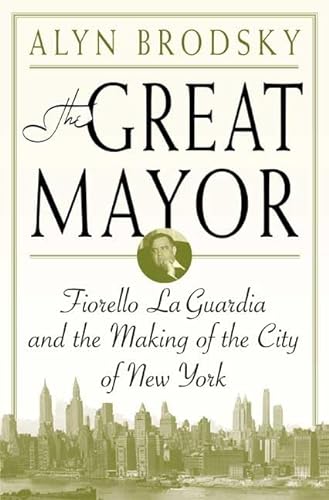 cover image THE GREAT MAYOR: Fiorello La Guardia and the Making of the City of New York