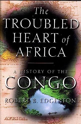 cover image THE TROUBLED HEART OF AFRICA: A History of the Congo