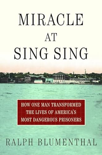cover image MIRACLE AT SING SING: How One Man Transformed the Lives of America's Most Dangerous Prisoners