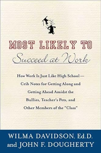 cover image Most Likely to Succeed at Work: How Work Is Just Like High School: Crib Notes for Getting Along Amidst Bullies, Teacher's Pets, Cheerleaders, and Othe