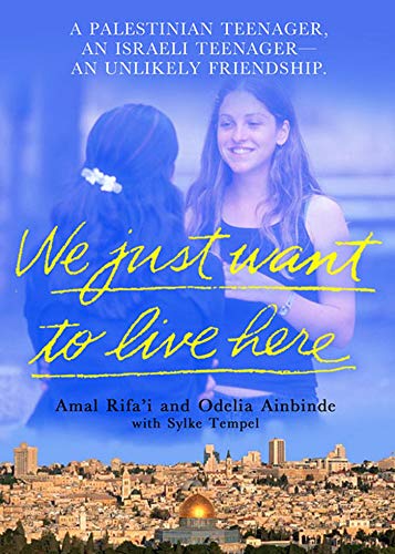 cover image WE JUST WANT TO LIVE HERE: A Palestinian Teenager, an Israeli Teenager—An Unlikely Friendship