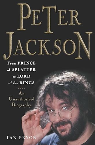 cover image PETER JACKSON: From Prince of Splatter to Lord of the Rings—An Unauthorized Biography
