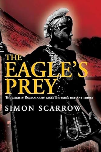 cover image The Eagle's Prey: The Mighty Roman Army Faces Britain's Defiant Tribes