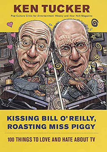cover image KISSING BILL O'REILLY, ROASTING MISS PIGGY: 100 Things to Love and Hate About TV