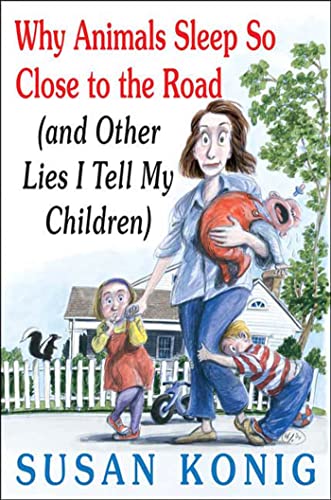 cover image Why Animals Sleep So Close to the Road: And Other Lies I Tell My Children