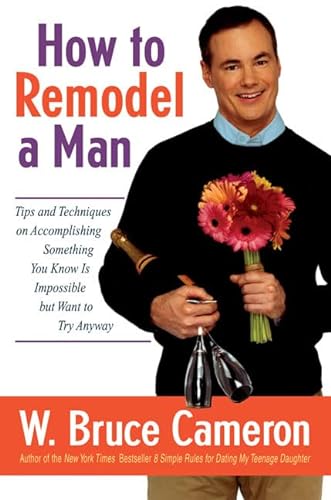 cover image How to Remodel A Man: Tips and Techniques on Accomplishing Something You Know Is Impossible but Want to Try Anyway