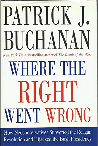 cover image Where the Right Went Wrong: How Neoconservatives Subverted the Reagan Revolution and Hijacked the Bush Presidency