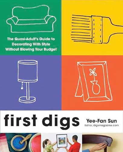 cover image First Digs: The Quasi-Adult's Guide to Decorating with Style---Without Blowing Your Budget