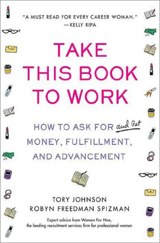 cover image Take This Book to Work: How to Ask for (and Get) Money, Fulfillment, and Advancement
