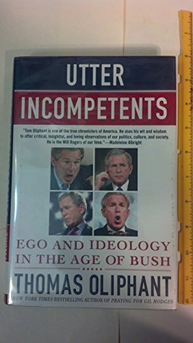 cover image Utter Incompetents: Ego and Ideology in the Age of Bush