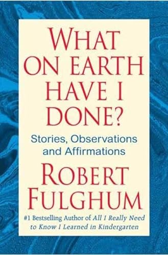 cover image What on Earth Have I Done?: Stories, Observations, and Affirmations