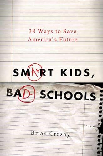 cover image Smart Kids, Bad Schools: 38 Ways to Save America's Future