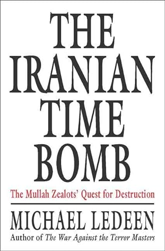 cover image The Iranian Time Bomb: The Mullah Zealots' Quest for Destruction