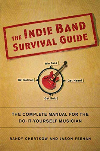 cover image The Indie Band Survival Guide: The Complete Manual for the Do-It-Yourself Musician