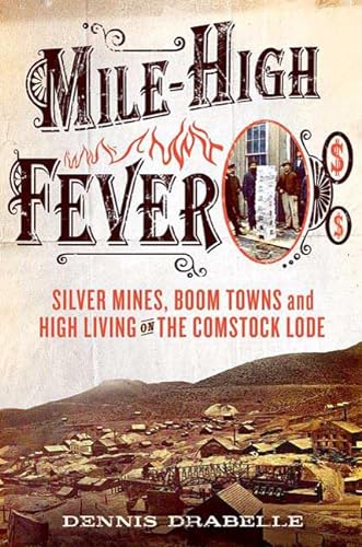 cover image Mile-High Fever: Silver Mines, Boom Towns and High Living on the Comstock Lode