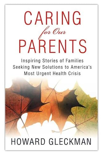 cover image Caring for Our Parents: Inspiring Stories of Families Seeking New Solutions to America's Most Urgent Health Crisis
