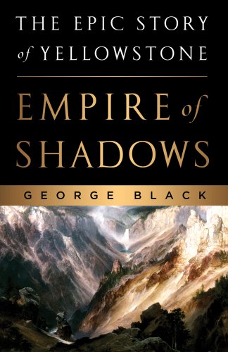 cover image Empire of Shadows: 
The Epic Story of Yellowstone