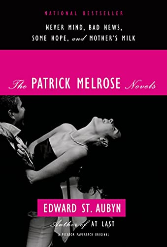 cover image The Patrick Melrose Novels: Never Mind, Bad News, Some Hope, & Mother’s Milk