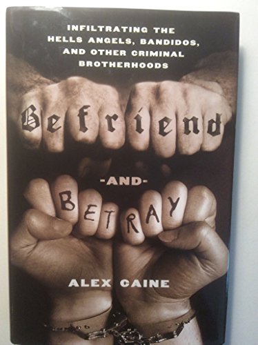 cover image Befriend and Betray: Infiltrating the Hells Angels, Bandidos, and Other Criminal Brotherhoods
