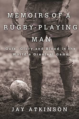 cover image Memoirs of a Rugby-Playing Man: Guts, Glory, and Blood in the World’s Greatest Game