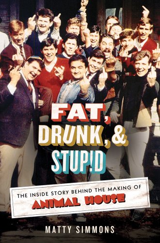 cover image Fat, Drunk, & Stupid: 
The Inside Story Behind the Making of Animal House