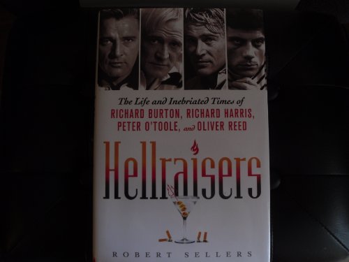 cover image Hellraisers: The Life and Inebriated Times of Richard Burton, Richard Harris, Peter O’Toole and Oliver Reed