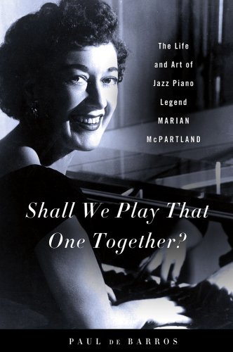 cover image Shall We Play That One Together?: 
The Life and Art of Jazz Piano Legend Marian McPartland