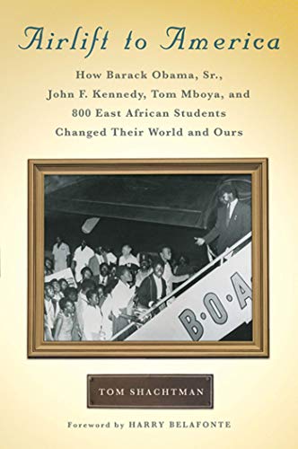 cover image Airlift to America: How Barack Obama Sr., John F. Kennedy, Tom Mboya, and 800 East African Students Changed Their World and Ours