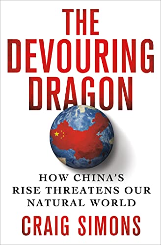 cover image The Devouring Dragon: 
How China’s Rise Threatens 
Our Natural World