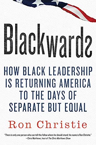 cover image Blackwards: How Black Leadership Is Returning America to the Day of Separate but Equal 