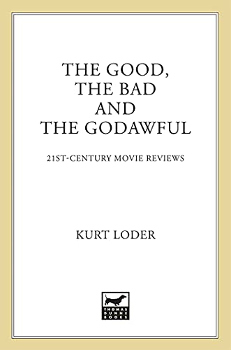 cover image The Good, the Bad, and the Godawful: 21st-Century Movie Reviews