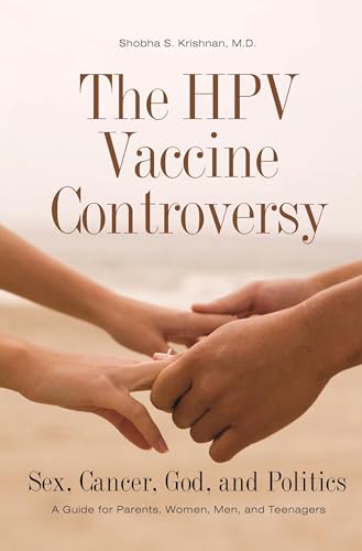 cover image The HPV Vaccine Controversy: Sex, Cancer, God, and Politics: A Guide for Parents, Women, Men, and Teenagers