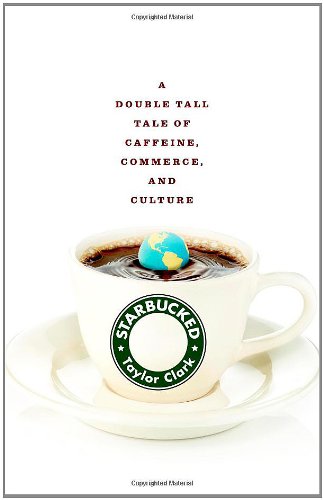 cover image Starbucked: A Double Tall Tale of Caffeine, Commerce, and Culture