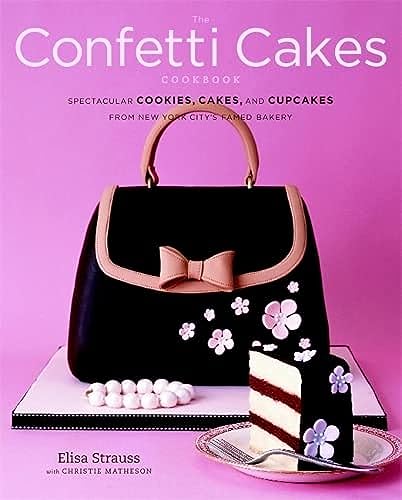 cover image The Confetti Cakes Cookbook: Spectacular Cookies, Cakes, and Cupcakes from New York City's Famed Bakery