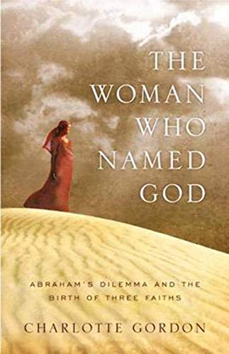 cover image The Woman Who Named God: Abraham's Dilemma and the Birth of Three Faiths