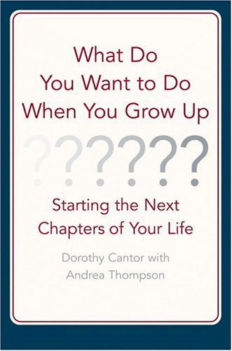 cover image What Do You Want to Do When You Grow Up?: Starting the Next Chapter of Your Life