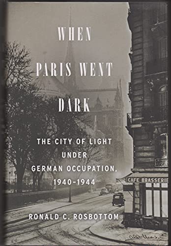 cover image When Paris Went Dark: The City of Light Under German Occupation, 1940%E2%80%931944