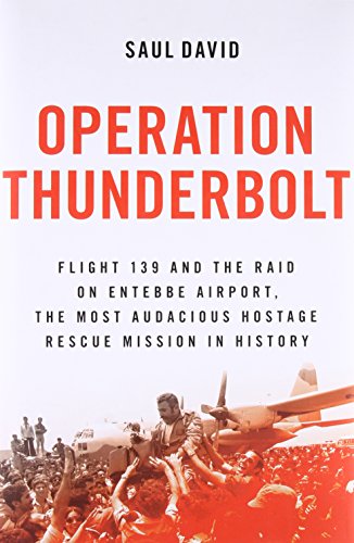 cover image Operation Thunderbolt: Flight 139 and the Raid on Entebbe Airport, the Most Audacious Hostage Rescue Mission in History