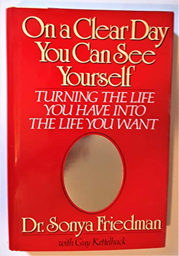 cover image On a Clear Day You Can See Yourself: Turning the Life You Have Into the Life You Want
