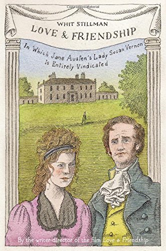 cover image Love & Friendship: In Which Jane Austen's Lady Susan Vernon Is Entirely Vindicated