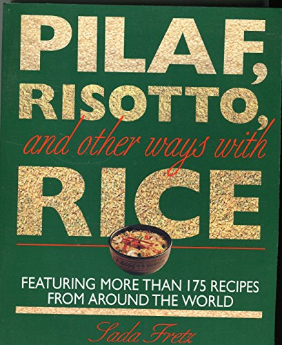 cover image Pilaf, Risotto, and Other Ways with Rice: Featuring More Than 200 Recipes from Around the World