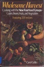 cover image Wholesome Harvest: Cooking with the New Four Food Groups: Grains, Beans, Fruits, and Vegetables