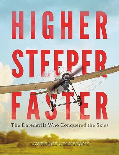 cover image Higher, Steeper, Faster: The Daredevils Who Conquered the Skies