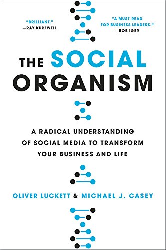 cover image The Social Organism: A Radical Understanding of Social Media to Transform Your Business and Life 