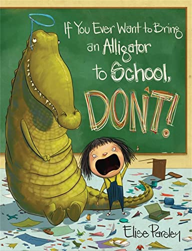 cover image If You Ever Want to Bring an Alligator to School, Don't!