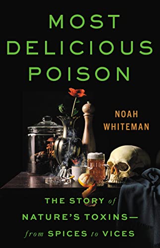 cover image Most Delicious Poison: The Story of Nature’s Toxins—from Spices to Vices