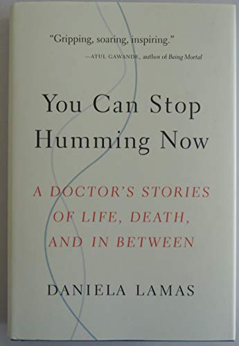 cover image You Can Stop Humming Now: A Doctor’s Stories of Life, Death, and In Between