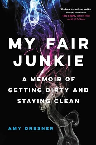 cover image My Fair Junkie: A Memoir of Getting Dirty and Staying Clean