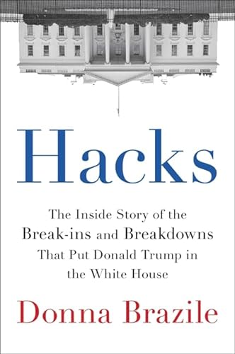 cover image Hacks: The Inside Story of the Break-Ins and Breakdowns That Put Donald Trump in the White House