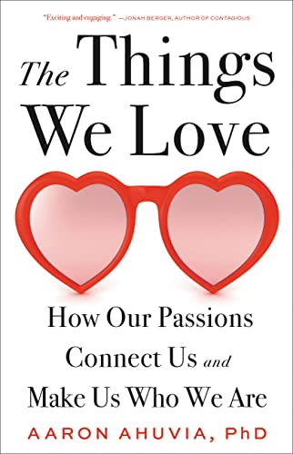 cover image The Things We Love: How Our Passions Connect Us and Make Us Who We Are